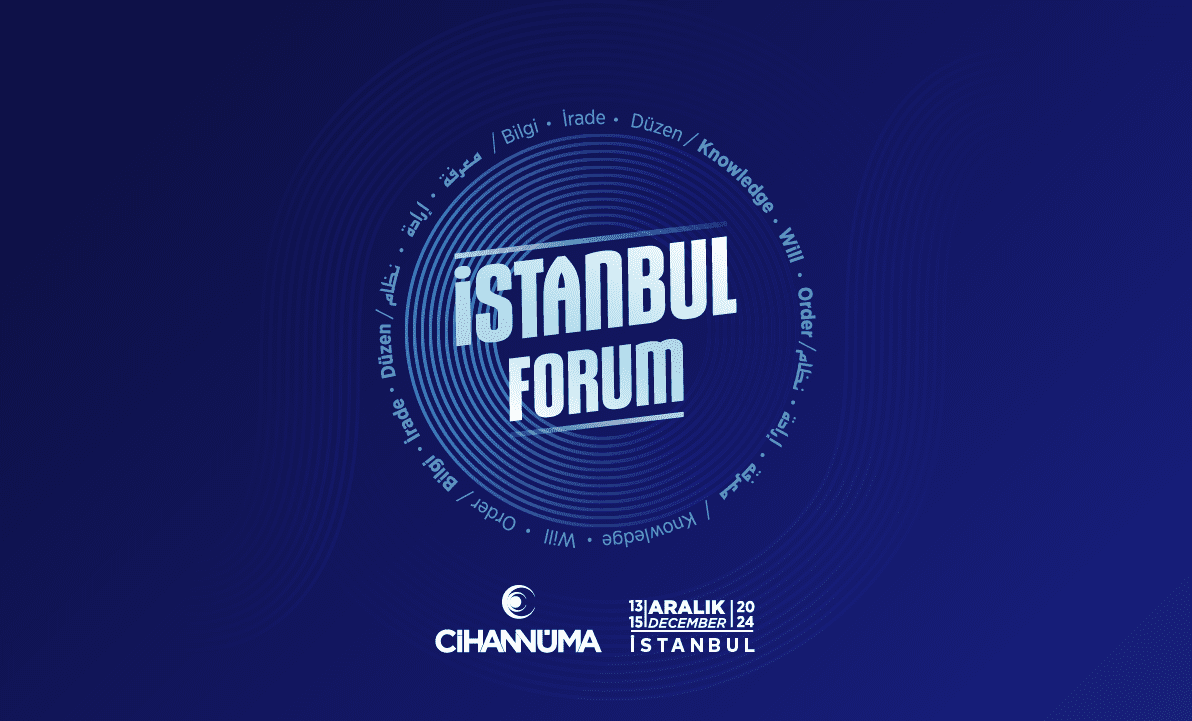 BİLGİ, İRADE VE DÜZEN TEMASIYLA İSTANBUL FORUM GERÇEKLEŞTİRİLDİ