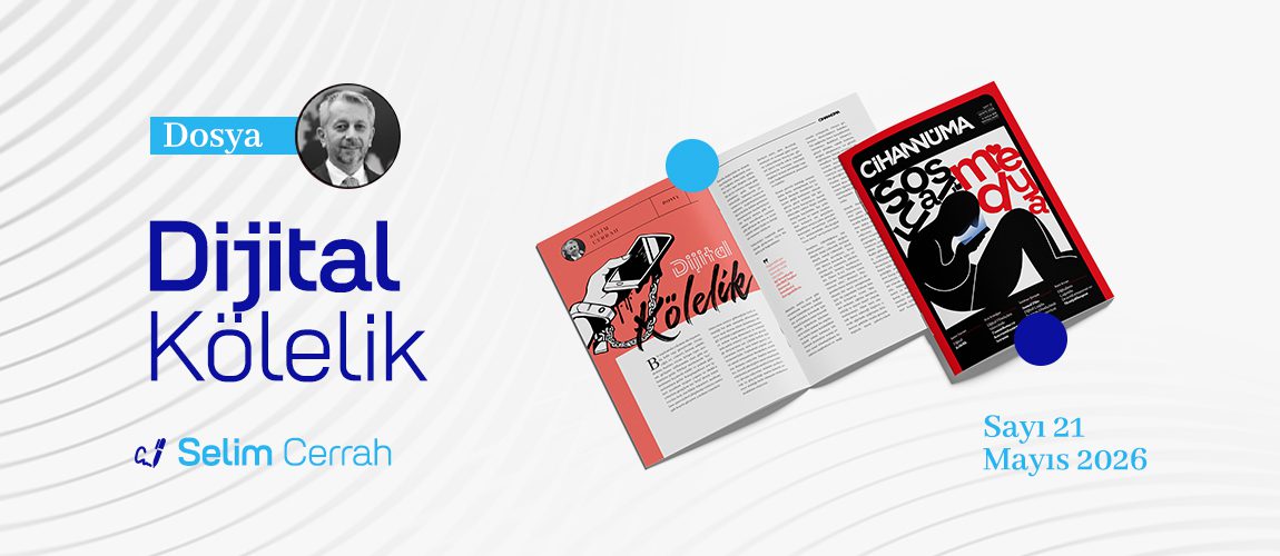 Dijital Kölelik – Selim CERRAH | Cihannüma Dergi